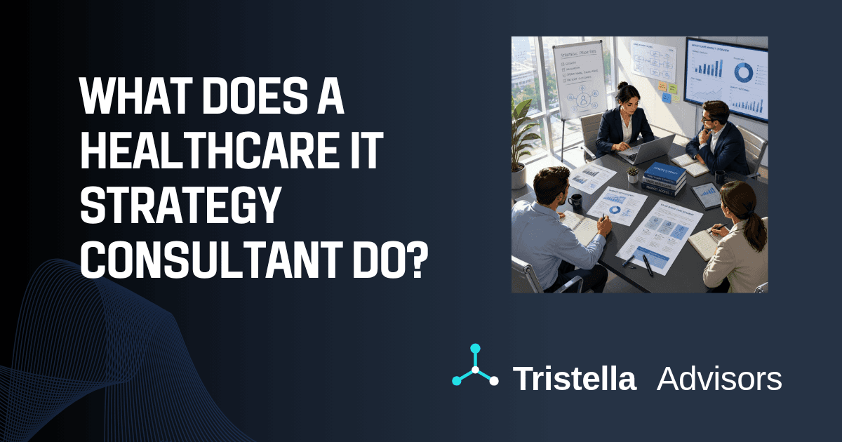 What Does a Healthcare IT Strategy Consultant Do and When Do You Need One?